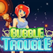 Bubble Trouble (13.1 KiB)